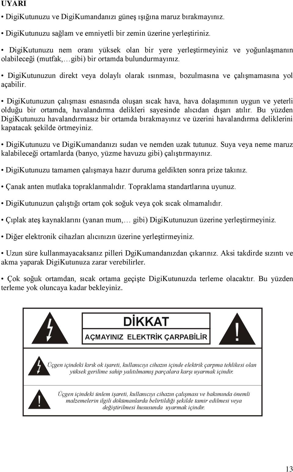 DigiKutunuzun direkt veya dolaylı olarak ısınması, bozulmasına ve çalıģmamasına yol açabilir.