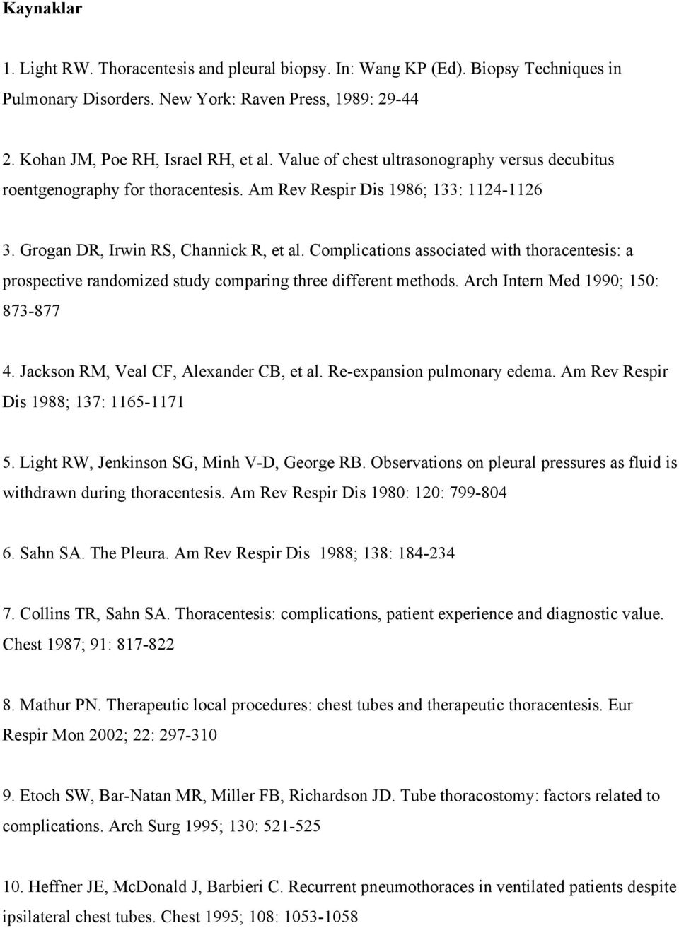 Complications associated with thoracentesis: a prospective randomized study comparing three different methods. Arch Intern Med 1990; 150: 873-877 4. Jackson RM, Veal CF, Alexander CB, et al.