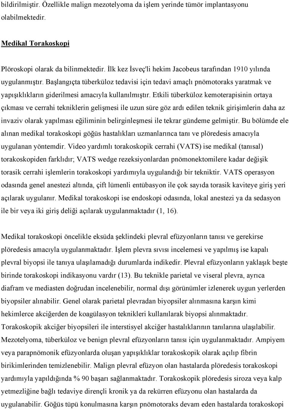 Etkili tüberküloz kemoterapisinin ortaya çıkması ve cerrahi tekniklerin gelişmesi ile uzun süre göz ardı edilen teknik girişimlerin daha az invaziv olarak yapılması eğiliminin belirginleşmesi ile