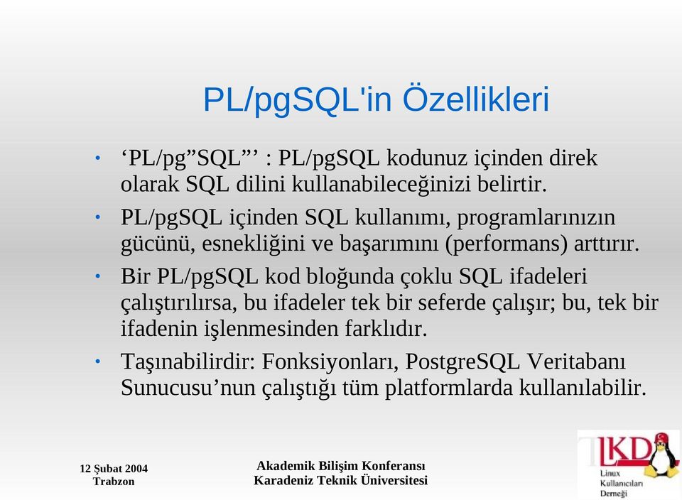 Bir PL/pgSQL kod bloğunda çoklu SQL ifadeleri çalıştırılırsa, bu ifadeler tek bir seferde çalışır; bu, tek bir