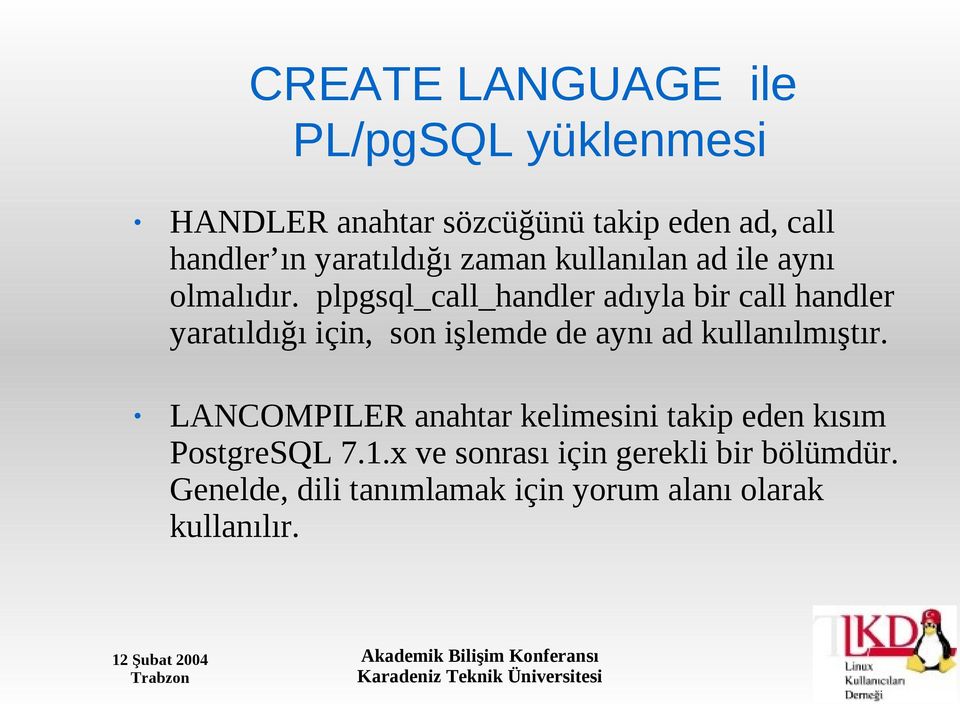 plpgsql_call_handler adıyla bir call handler yaratıldığı için, son işlemde de aynı ad kullanılmıştır.