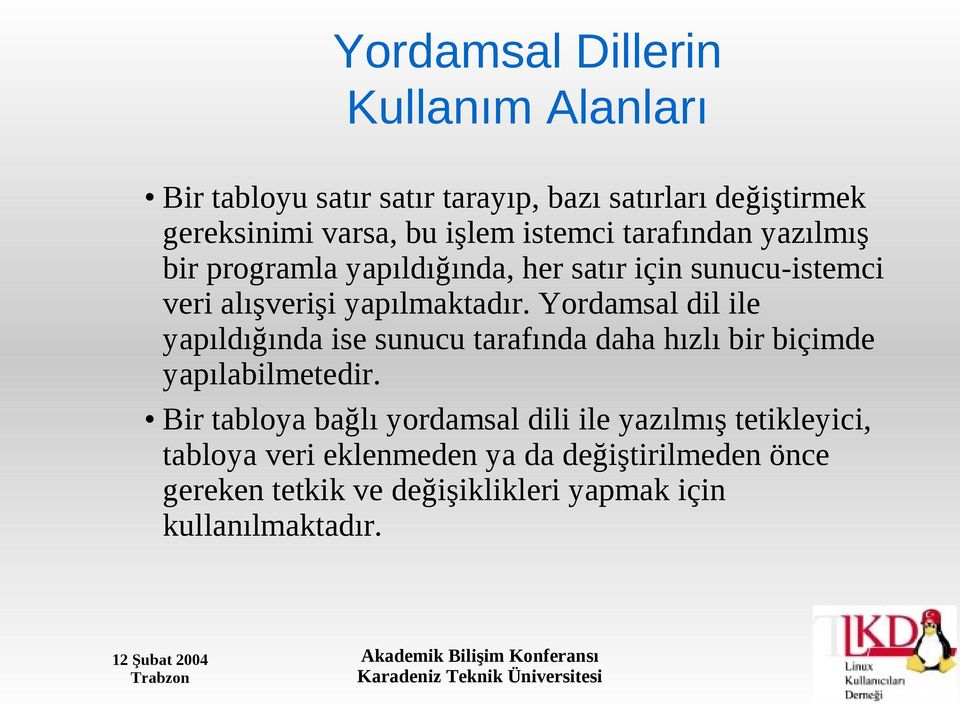 Yordamsal dil ile yapıldığında ise sunucu tarafında daha hızlı bir biçimde yapılabilmetedir.