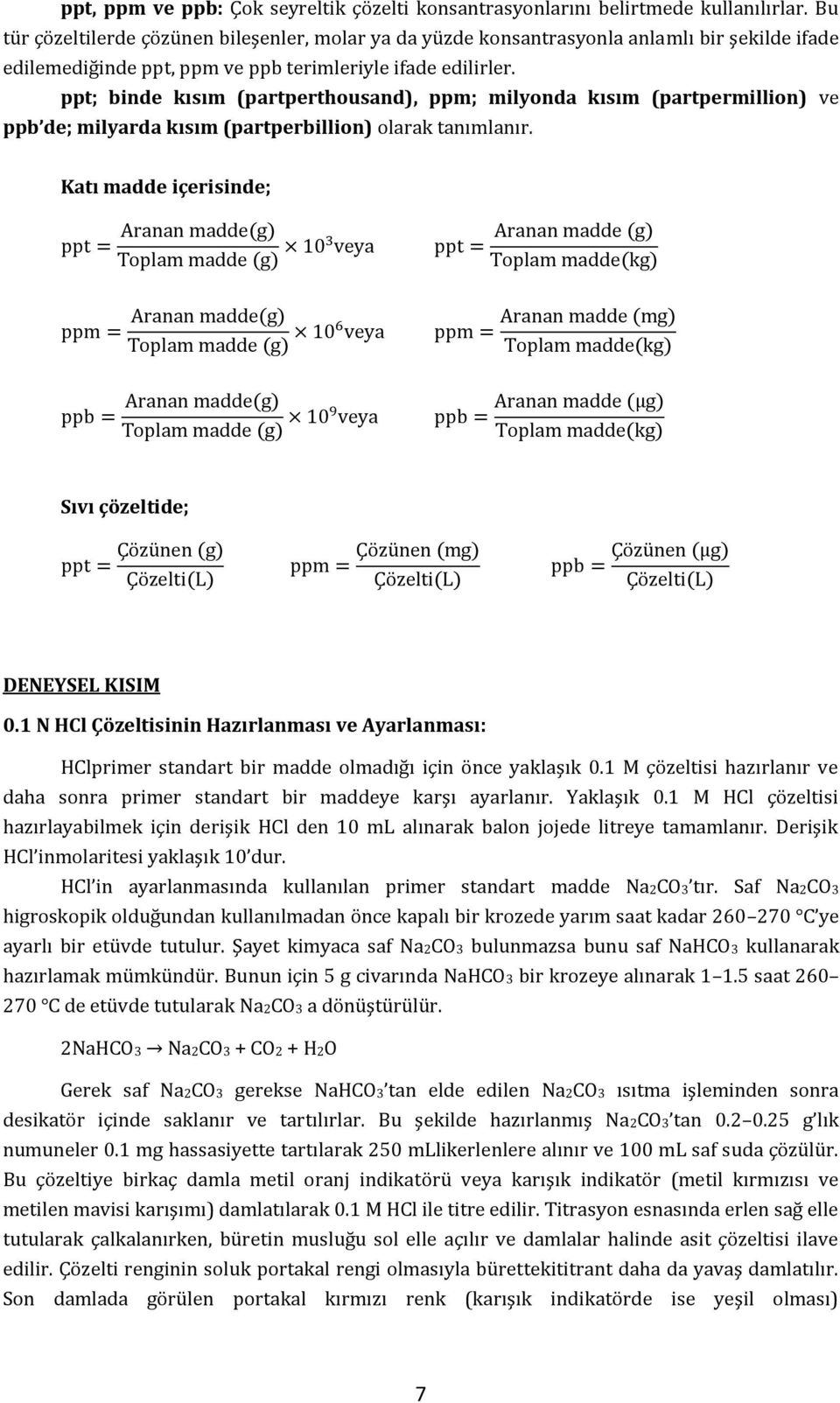 ppt; binde kısım (partperthousand), ppm; milyonda kısım (partpermillion) ve ppb de; milyarda kısım (partperbillion) olarak tanımlanır.