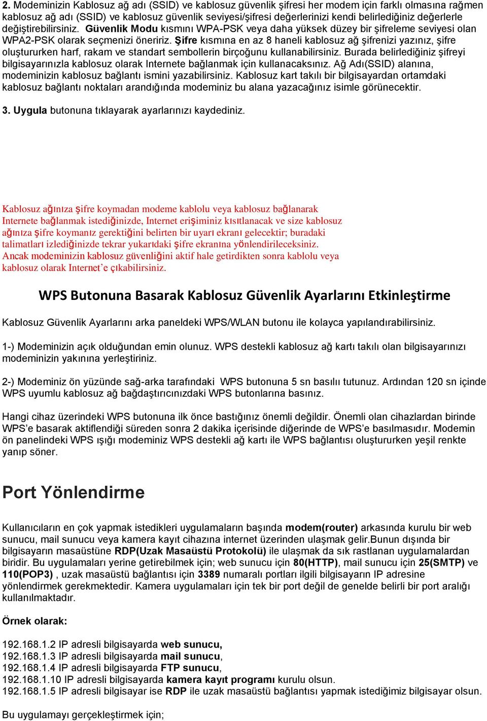 Şifre kısmına en az 8 haneli kablosuz ağ şifrenizi yazınız, şifre oluştururken harf, rakam ve standart sembollerin birçoğunu kullanabilirsiniz.