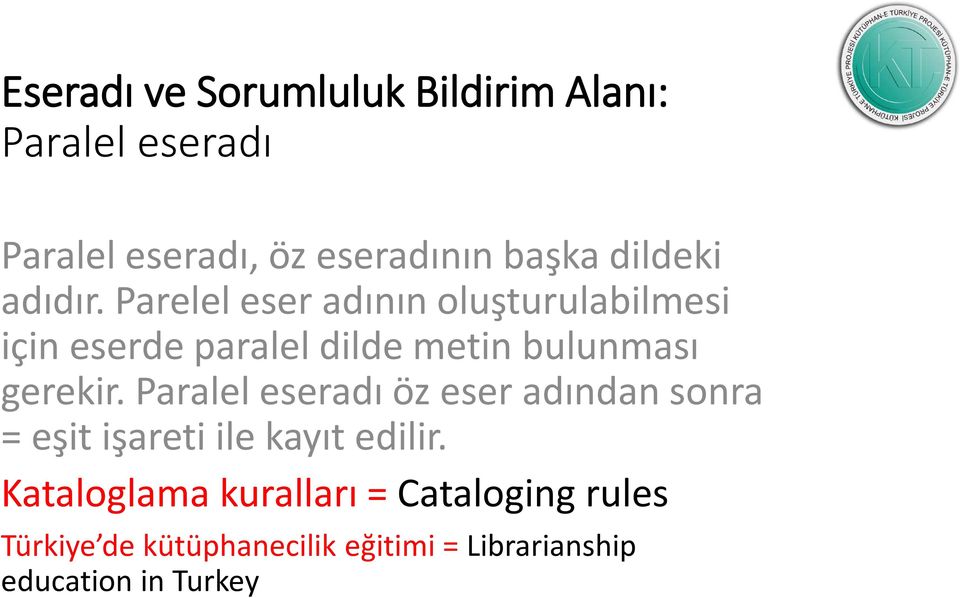 Parelel eser adının oluşturulabilmesi için eserde paralel dilde metin bulunması gerekir.