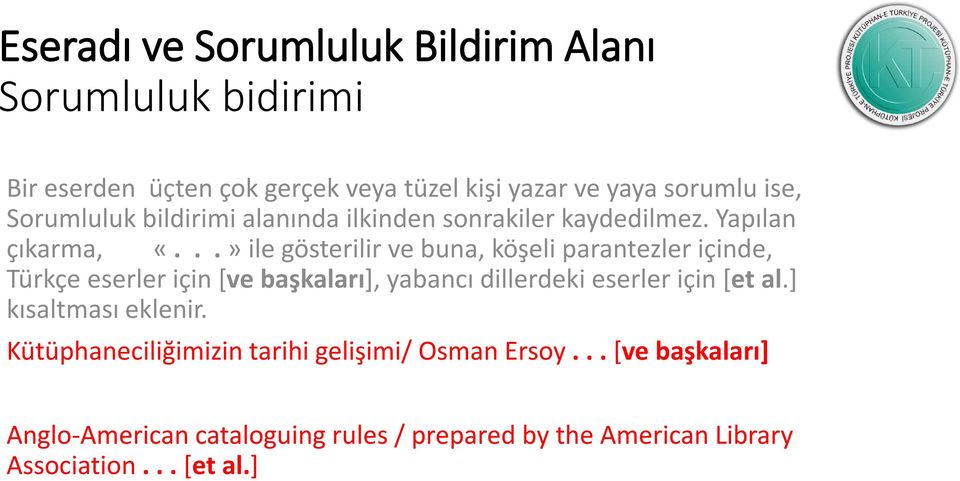 ..» ile gösterilir ve buna, köşeli parantezler içinde, Türkçe eserler için [ve başkaları], yabancı dillerdeki eserler için [et al.