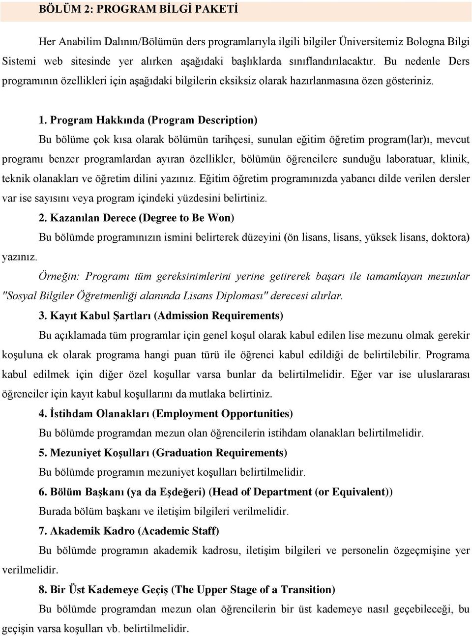 Program Hakkında (Program Description) Bu bölüme çok kısa olarak bölümün tarihçesi, sunulan eğitim öğretim program(lar)ı, mevcut programı benzer programlardan ayıran özellikler, bölümün öğrencilere