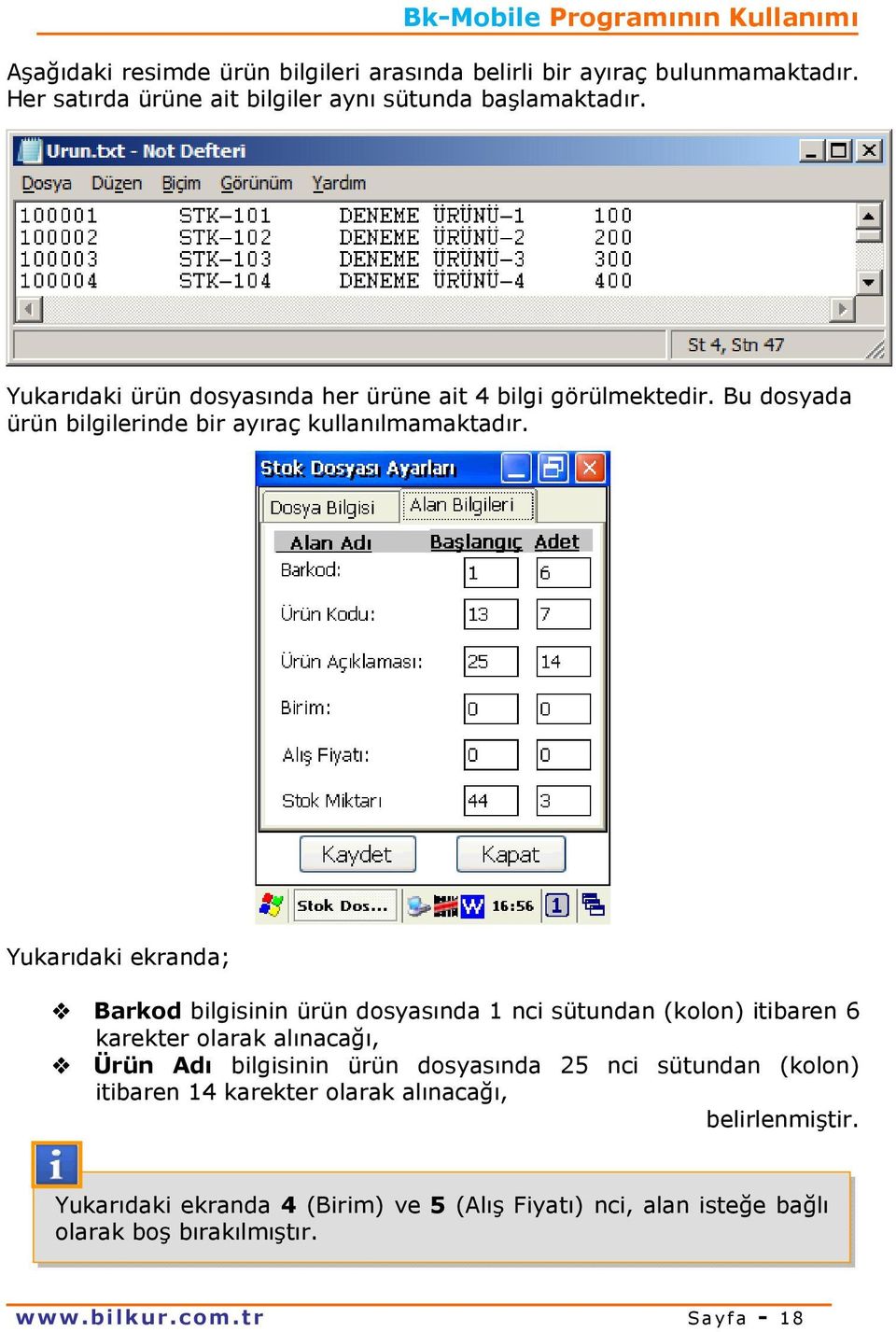 Yukarıdaki ekranda; Barkod bilgisinin ürün dosyasında 1 nci sütundan (kolon) itibaren 6 karekter olarak alınacağı, Ürün Adı bilgisinin ürün dosyasında 25