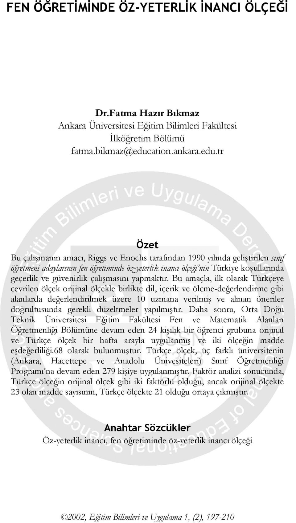 tr Özet Bu çalışmanın amacı, Riggs ve Enochs tarafından 1990 yılında geliştirilen sınıf öğretmeni adaylarının fen öğretiminde öz-yeterlik inancı ölçeği nin Türkiye koşullarında geçerlik ve güvenirlik