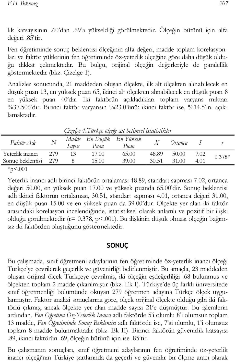 Bu bulgu, orijinal ölçeğin değerleriyle de paralellik göstermektedir (bkz. Çizelge 1).