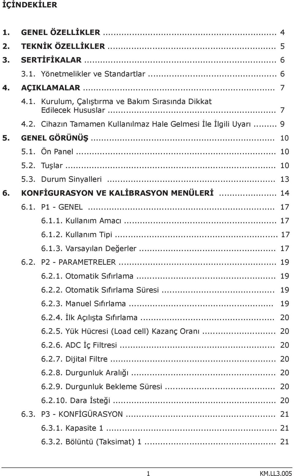 KONFİGURASYON VE KALİBRASYON MENÜLERİ... 14 6.1. P1 - GENEL... 17 6.1.1. Kullanım Amacı... 17 6.1.2. Kullanım Tipi... 17 6.1.3. Varsayılan Değerler... 17 6.2. P2 - PARAMETRELER... 19 6.2.1. Otomatik Sıfırlama.