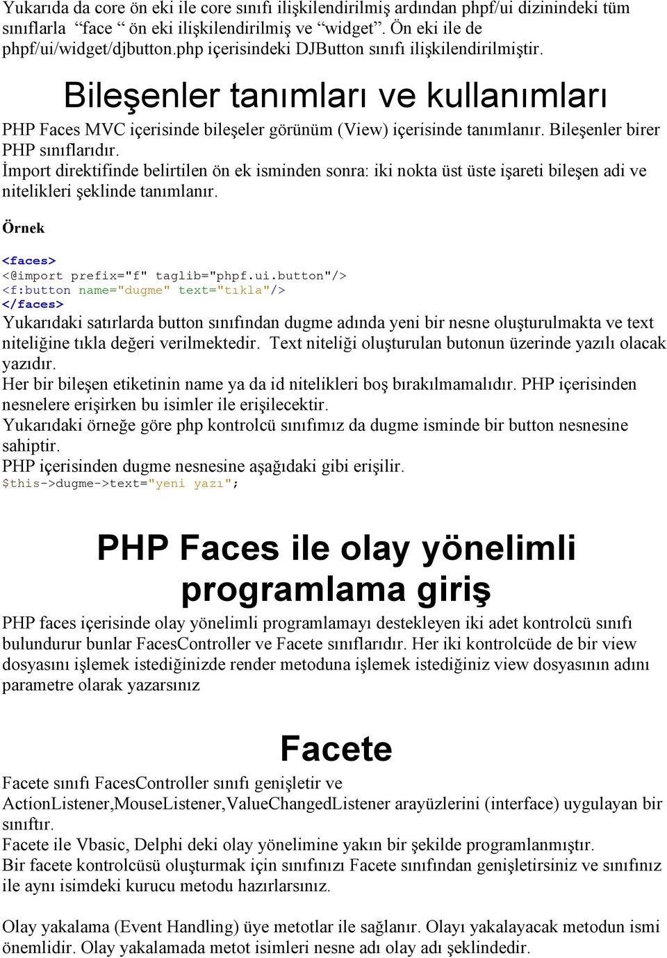 Đmport direktifinde belirtilen ön ek isminden sonra: iki nokta üst üste işareti bileşen adi ve nitelikleri şeklinde tanımlanır. Örnek <@import prefix="f" taglib="phpf.ui.