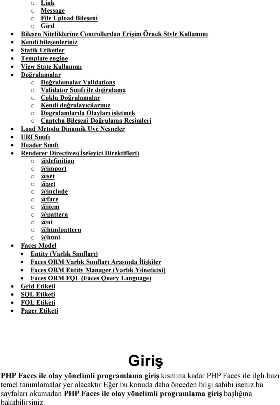 Dinamik Uye Nesneler URI Sınıfı Header Sınıfı Renderer Directives(Đşeleyici Direktifleri) o @definition o @import o @set o @get o @include o @face o @item o @pattern o @ui o @htmlpattern o @html