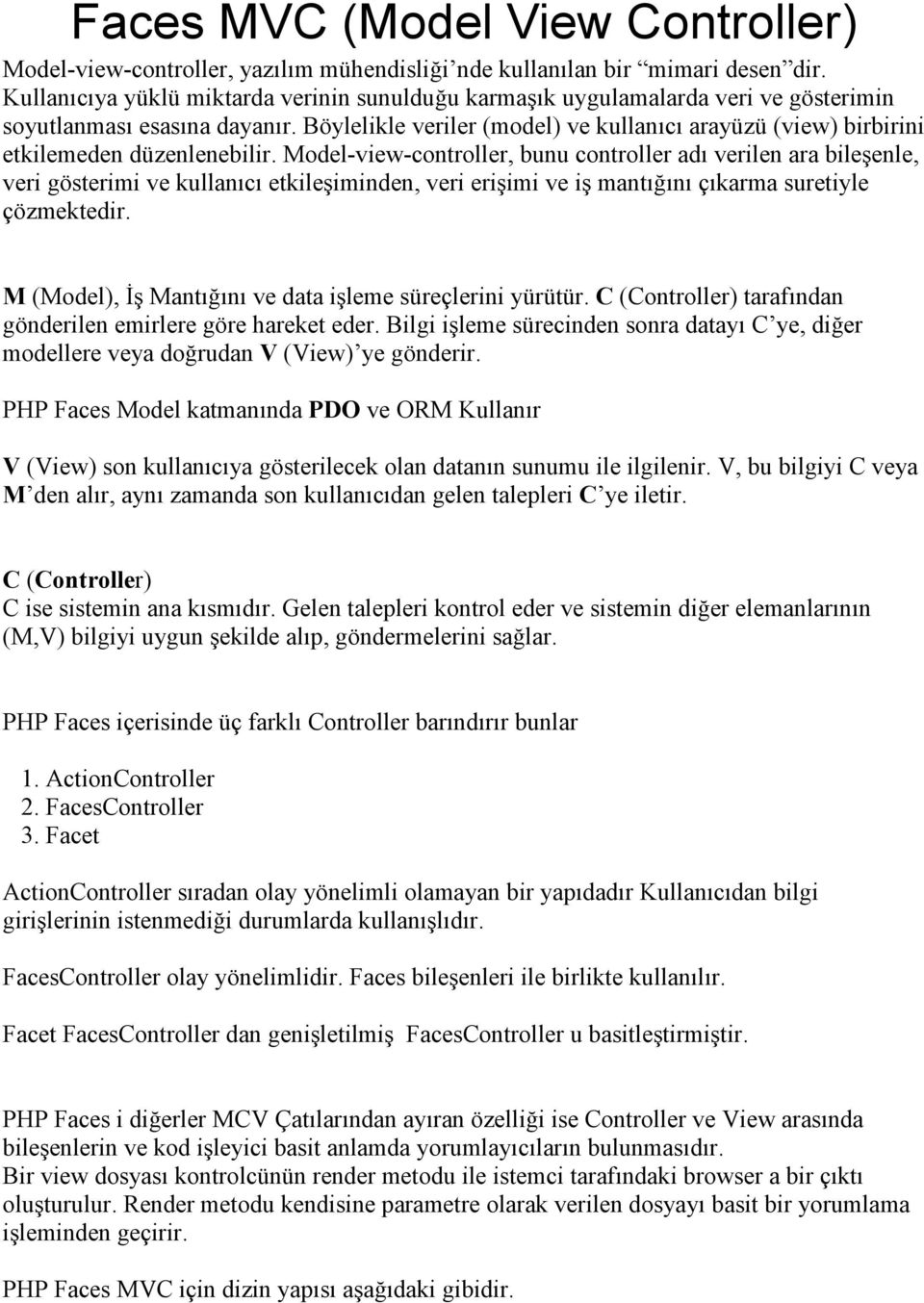 Böylelikle veriler (model) ve kullanıcı arayüzü (view) birbirini etkilemeden düzenlenebilir.