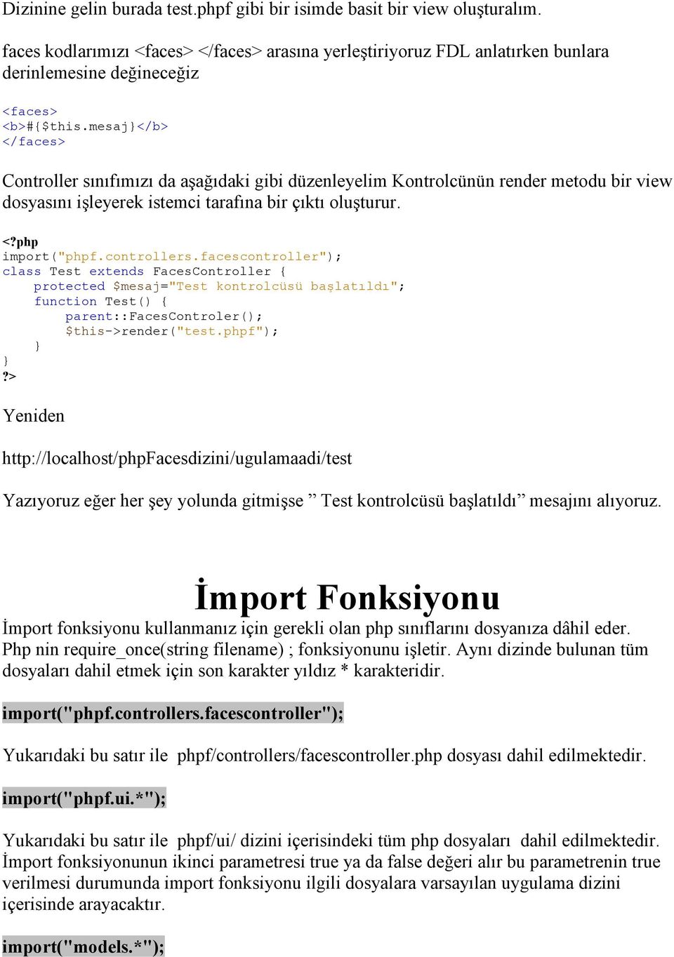 facescontroller"); class Test extends FacesController { protected $mesaj="test kontrolcüsü başlatıldı"; function Test() { parent::facescontroler(); $this->render("test.