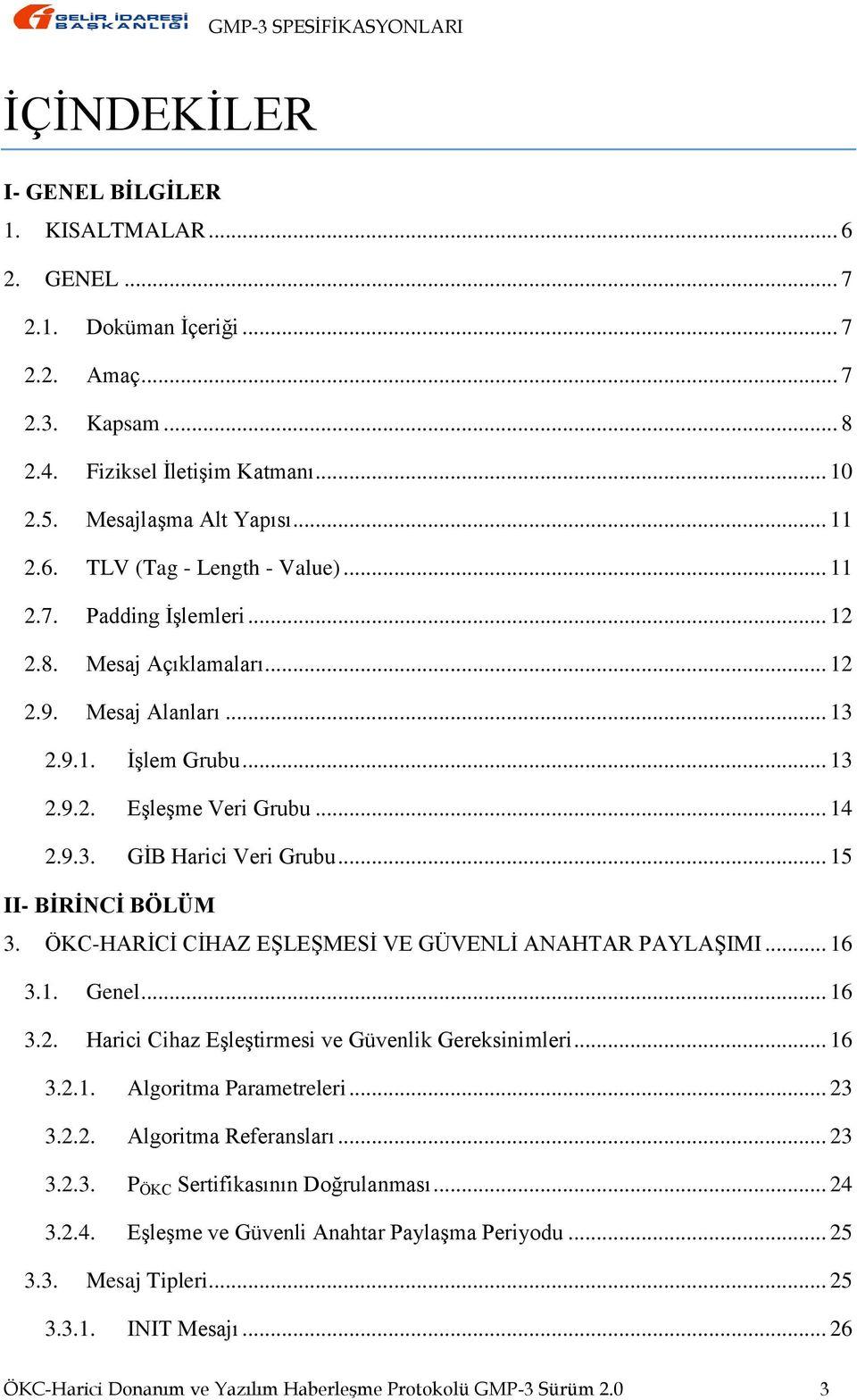 .. 15 II- BİRİNCİ BÖLÜM 3. ÖKC-HARİCİ CİHAZ EŞLEŞMESİ VE GÜVENLİ ANAHTAR PAYLAŞIMI... 16 3.1. Genel... 16 3.2. Harici Cihaz Eşleştirmesi ve Güvenlik Gereksinimleri... 16 3.2.1. Algoritma Parametreleri.