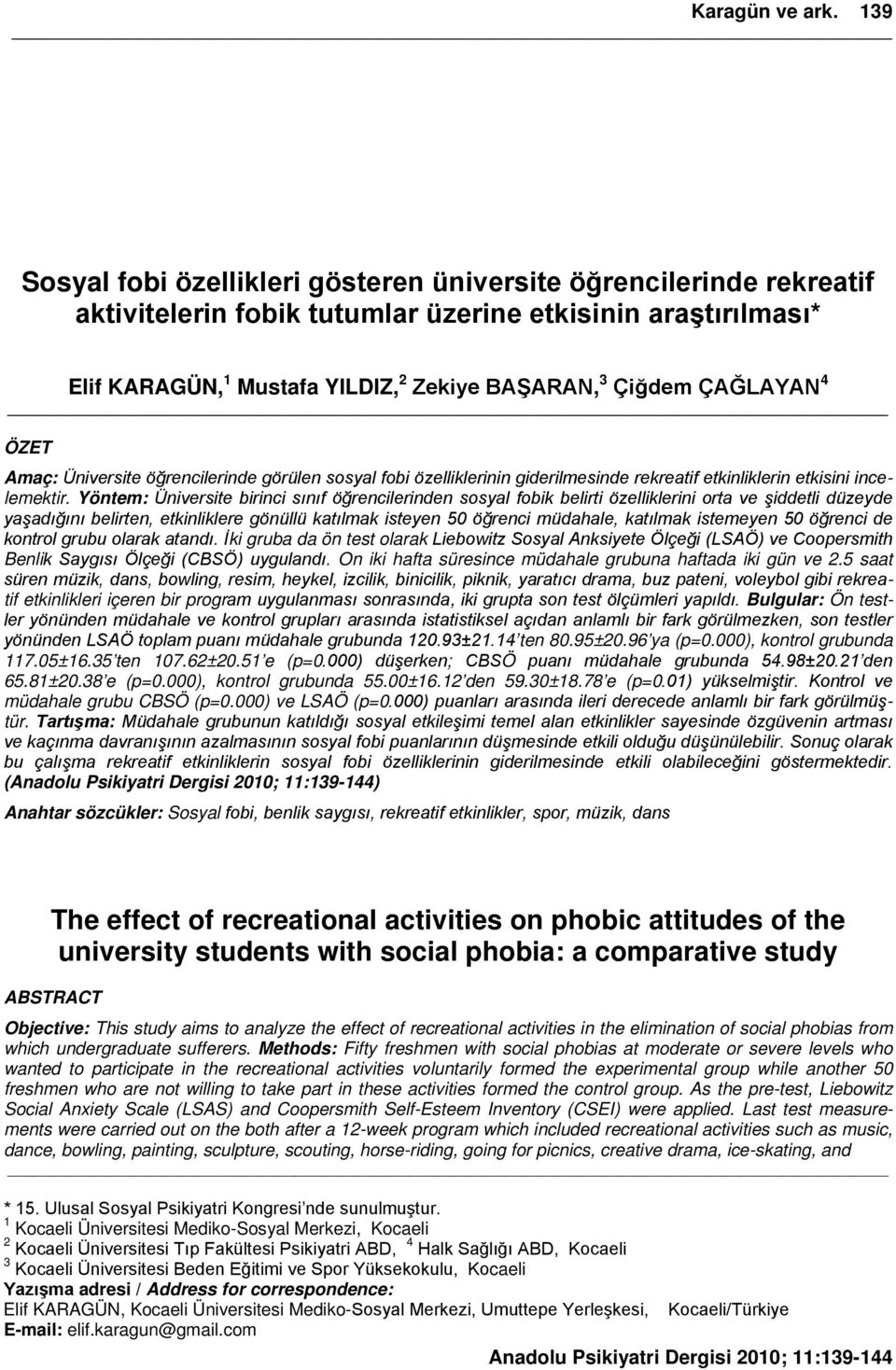 ÇAĞLAYAN 4 ÖZET Amaç: Üniversite öğrencilerinde görülen sosyal fobi özelliklerinin giderilmesinde rekreatif etkinliklerin etkisini incelemektir.