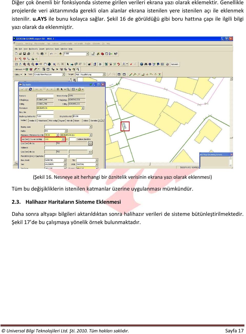 Sorgulama ve analiz önünde herhangi bir kısıtlama bulunmamaktadır. 3. u.