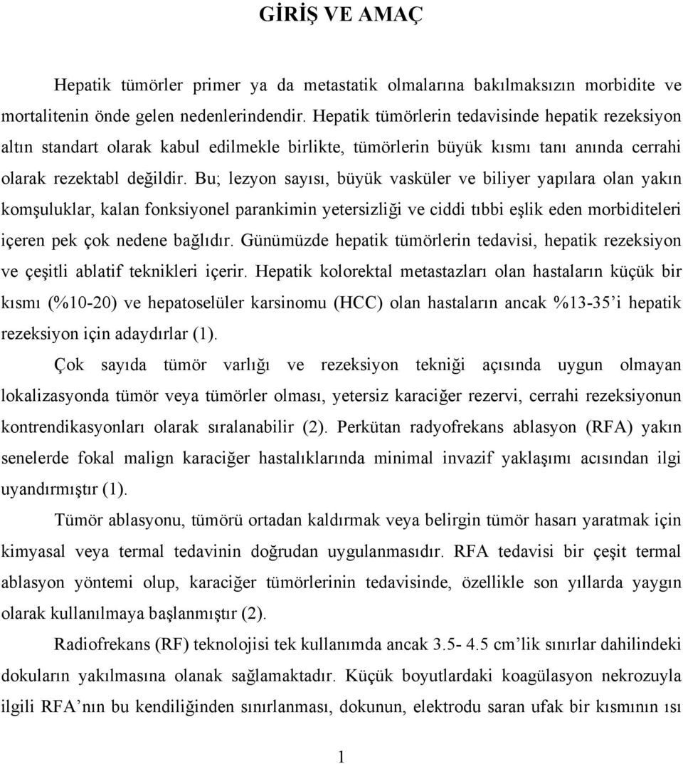 Bu; lezyon sayısı, büyük vasküler ve biliyer yapılara olan yakın komşuluklar, kalan fonksiyonel parankimin yetersizliği ve ciddi tıbbi eşlik eden morbiditeleri içeren pek çok nedene bağlıdır.