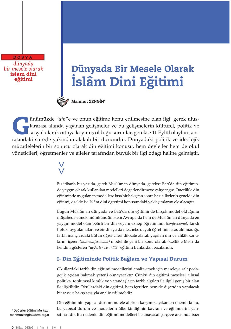 Dünyadaki politik ve ideolojik mücadelelerin bir sonucu olarak din eğitimi konusu, hem devletler hem de okul yöneticileri, öğretmenler ve aileler tarafından büyük bir ilgi odağı haline gelmiştir.