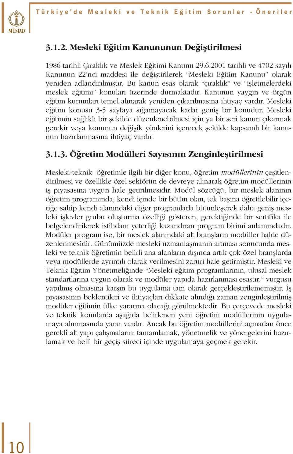 Mesleki eğitim konusu 3-5 sayfaya sığamayacak kadar geniş bir konudur.