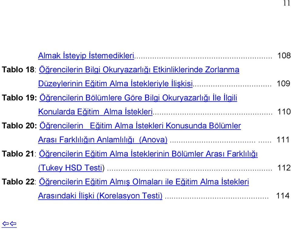 .. 109 Tablo 19: Öğrencilerin Bölümlere Göre Bilgi Okuryazarlığı İle İlgili Konularda Eğitim Alma İstekleri.