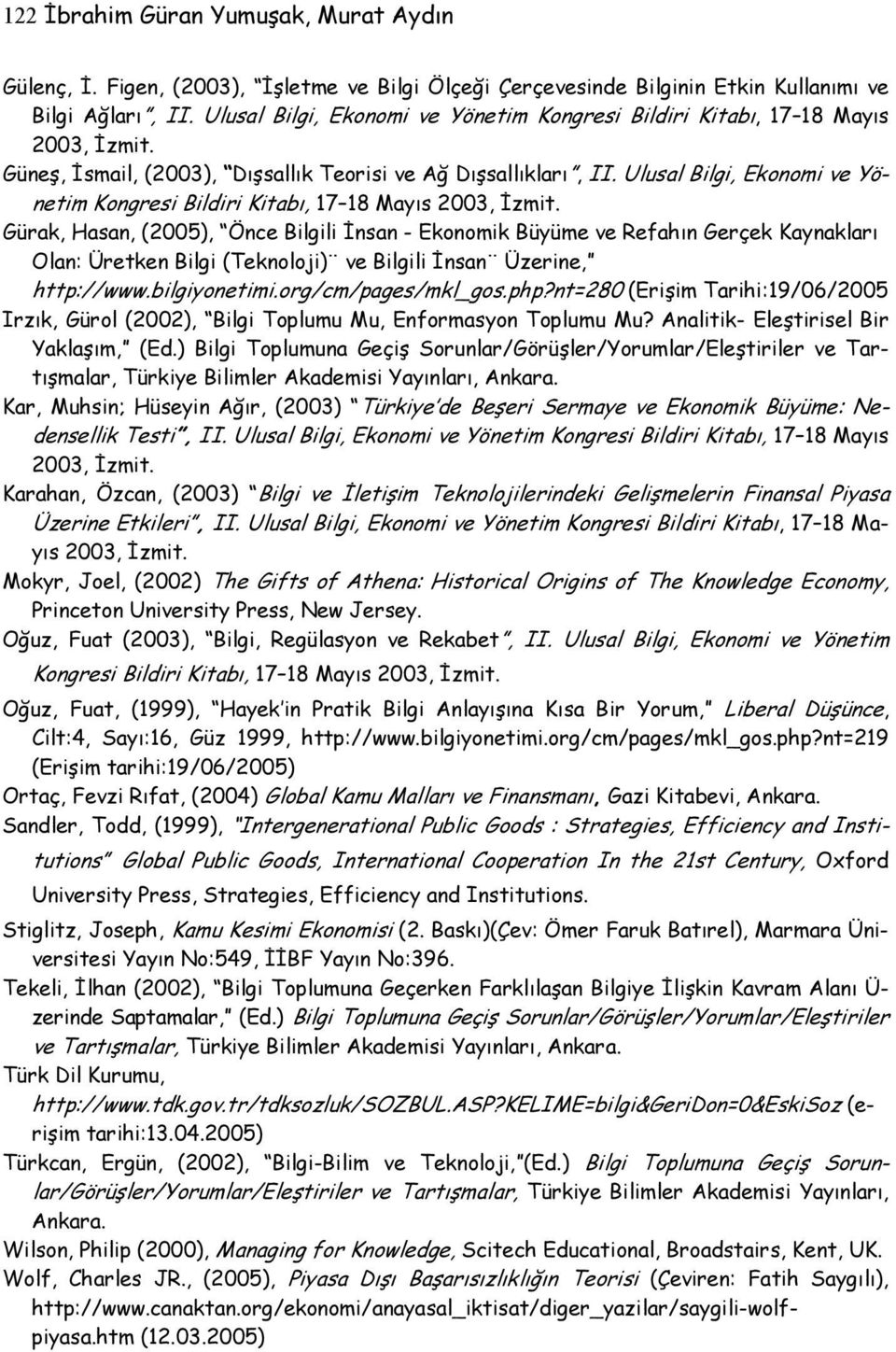 Ulusal Bilgi, Ekonomi ve Yönetim Kongresi Bildiri Kitabı, 17 18 Mayıs 2003, İzmit.