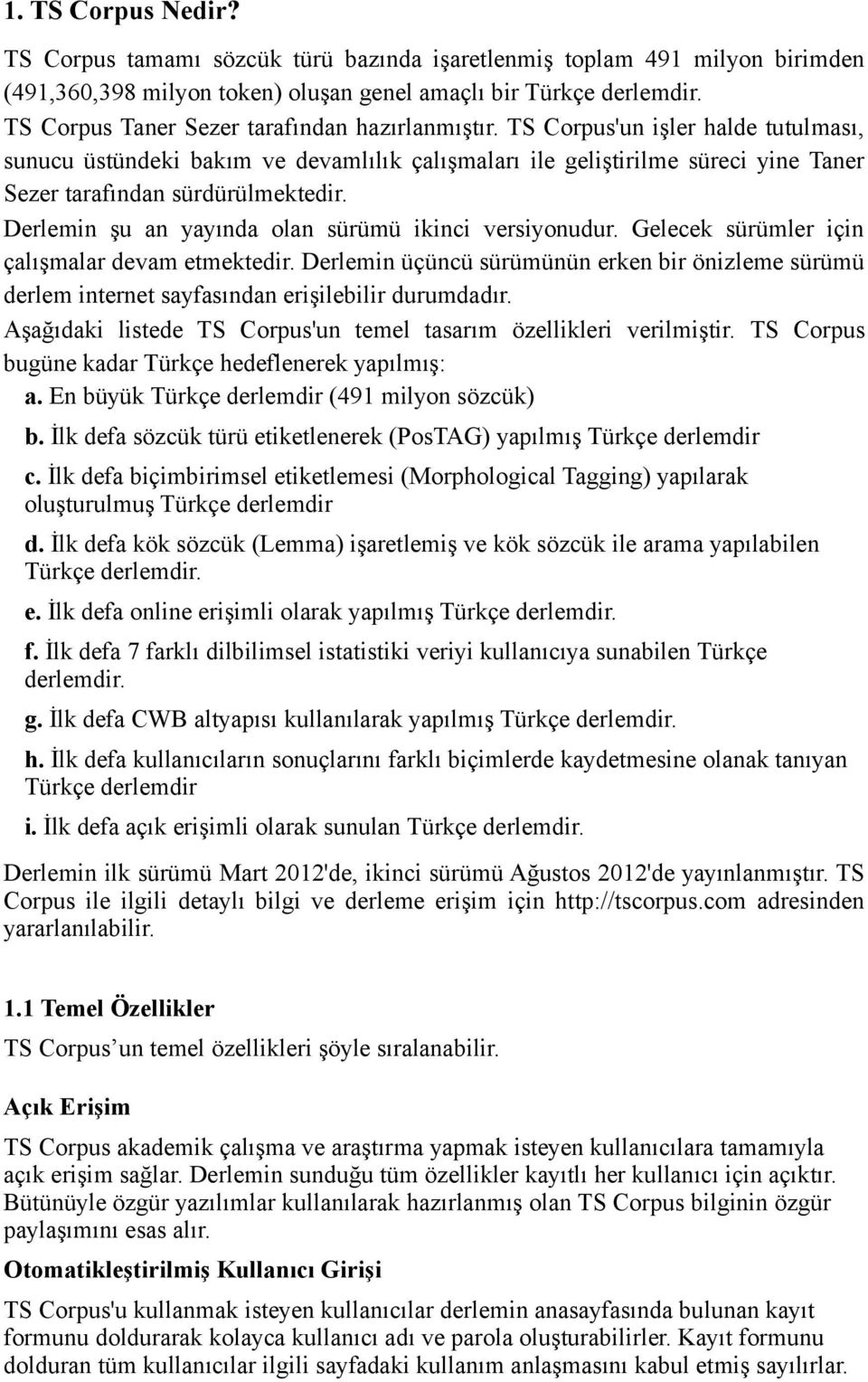 TS Corpus'un işler halde tutulması, sunucu üstündeki bakım ve devamlılık çalışmaları ile geliştirilme süreci yine Taner Sezer tarafından sürdürülmektedir.