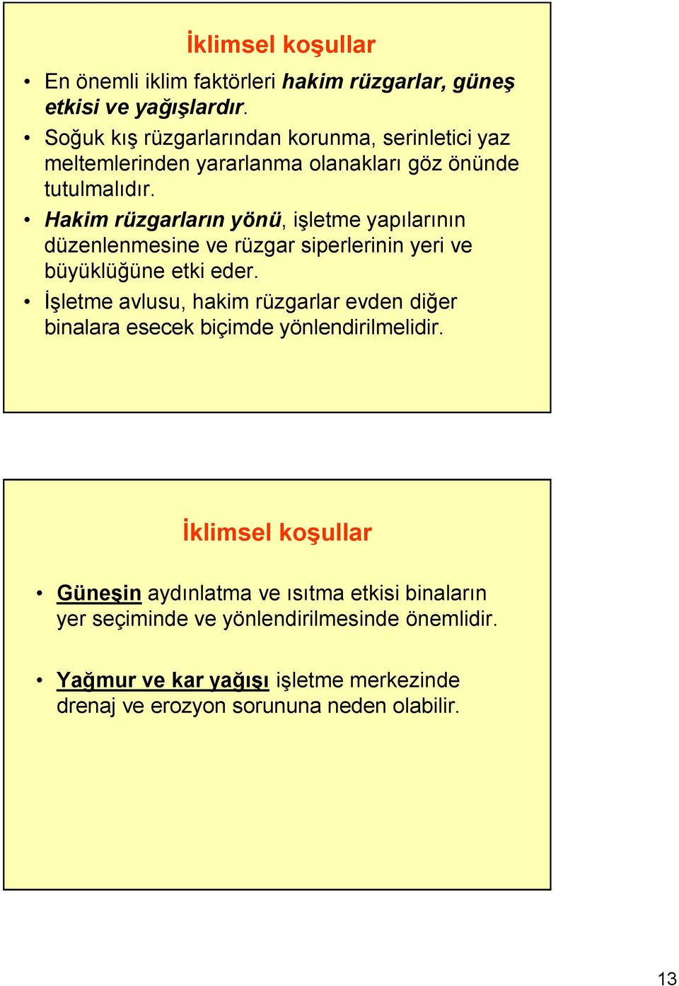 Hakim rüzgarların yönü, işletme yapılarının düzenlenmesine ve rüzgar siperlerinin yeri ve büyüklüğüne etki eder.