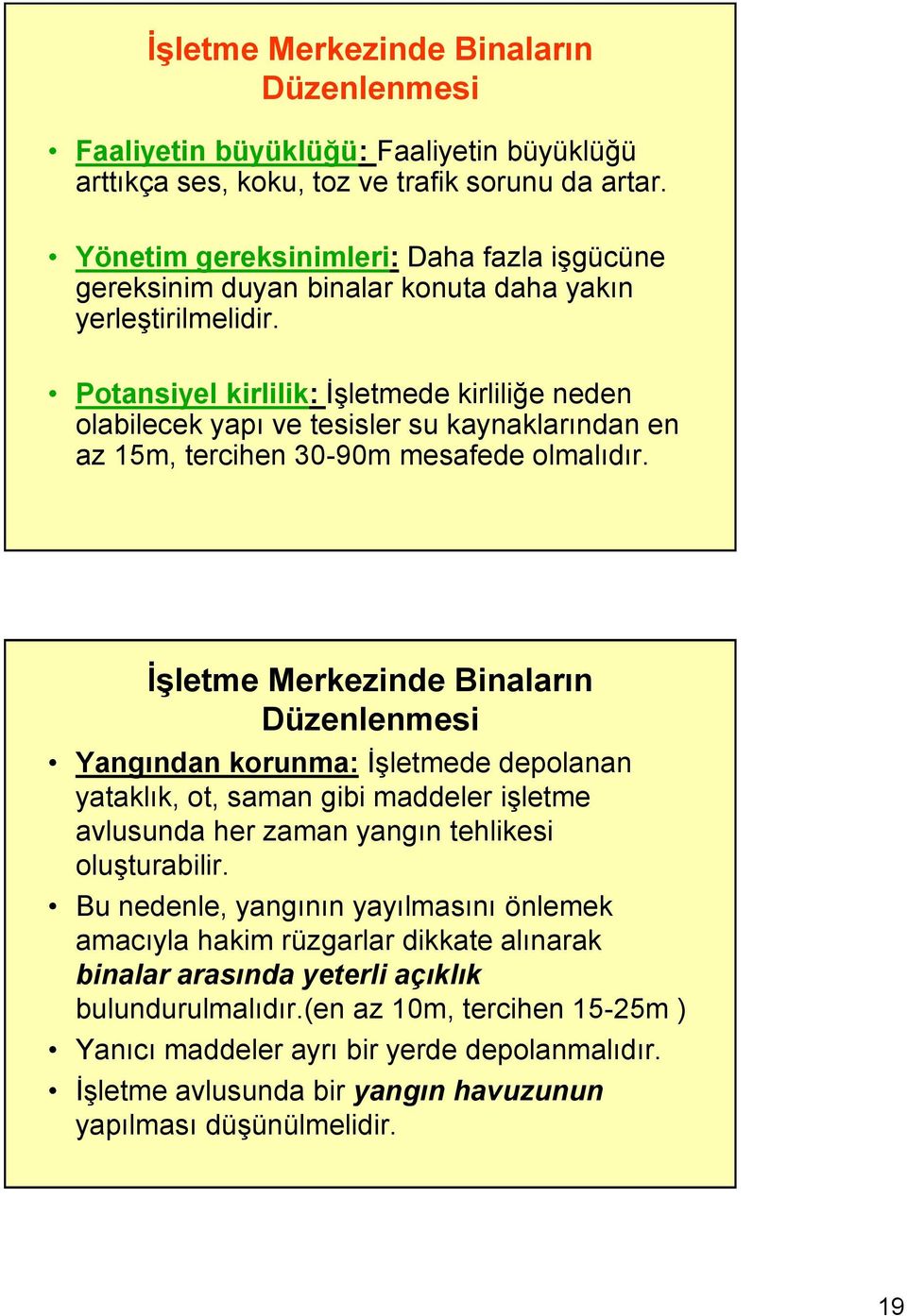 Potansiyel kirlilik: İşletmede kirliliğe neden olabilecek yapı ve tesisler su kaynaklarından en az 15m, tercihen 30-90m mesafede olmalıdır.