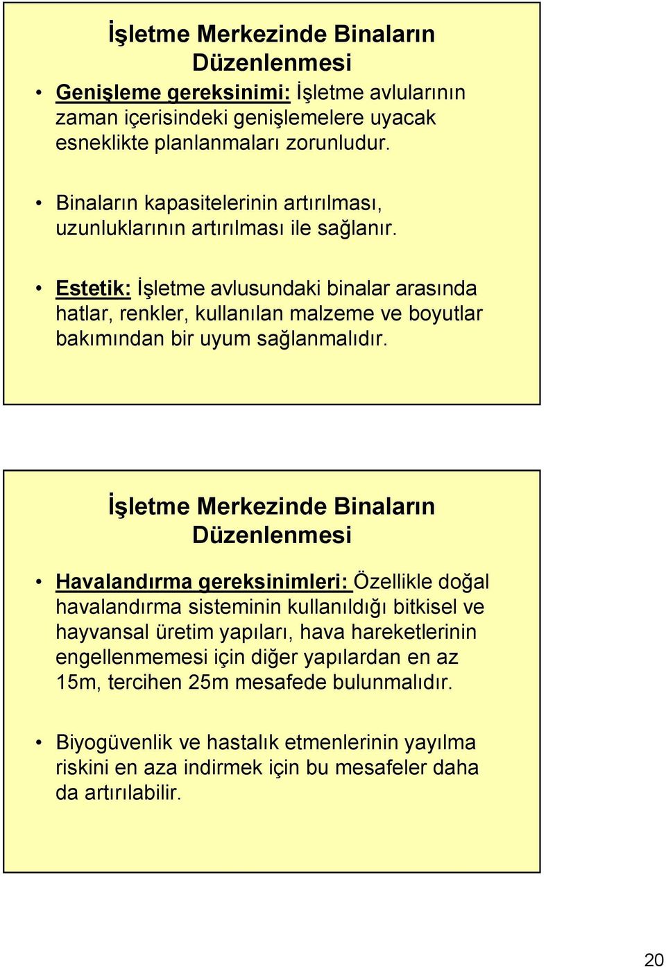 Estetik: İşletme avlusundaki binalar arasında hatlar, renkler, kullanılan malzeme ve boyutlar bakımından bir uyum sağlanmalıdır.