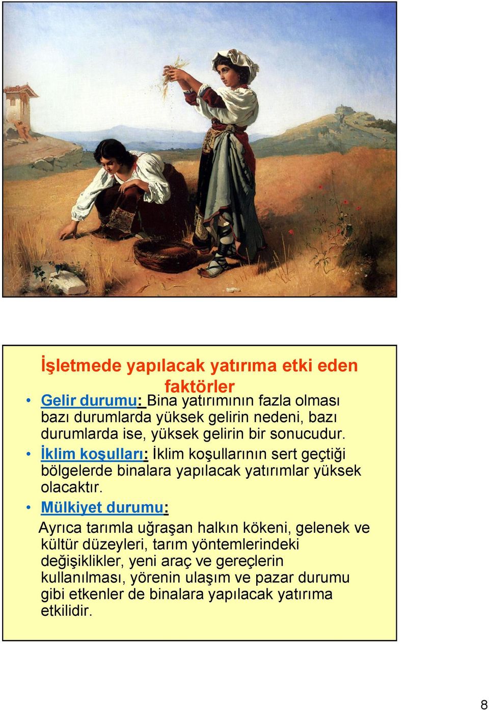 İklim koşulları: İklim koşullarının sert geçtiği bölgelerde binalara yapılacak yatırımlar yüksek olacaktır.