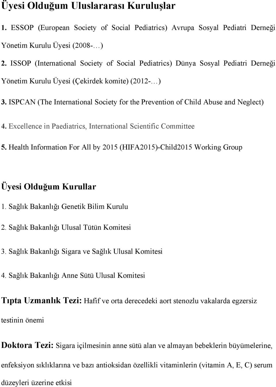 ISPCAN (The International Society for the Prevention of Child Abuse and Neglect) 4. Excellence in Paediatrics, International Scientific Committee 5.