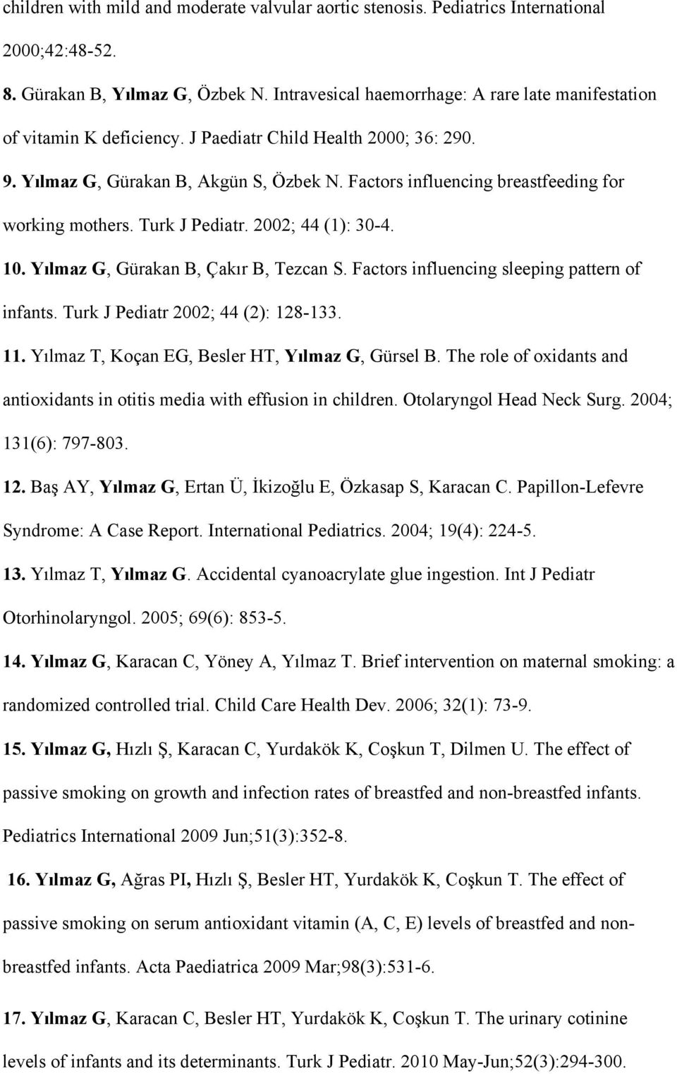 Factors influencing breastfeeding for working mothers. Turk J Pediatr. 2002; 44 (1): 30-4. 10. Yılmaz G, Gürakan B, Çakır B, Tezcan S. Factors influencing sleeping pattern of infants.