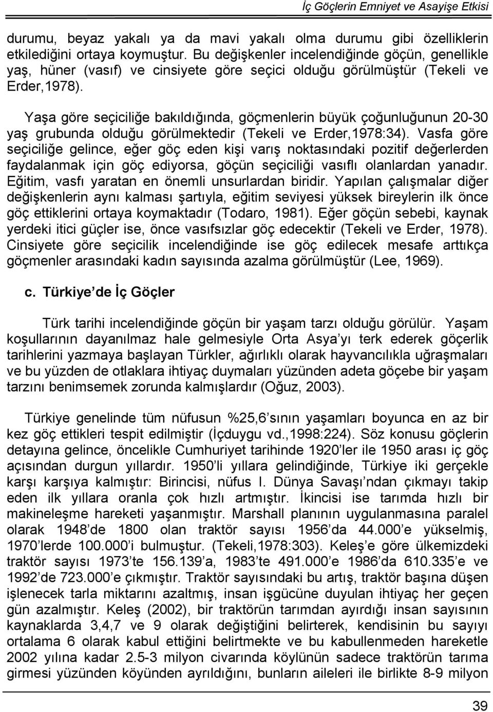 Yaşa göre seçiciliğe bakıldığında, göçmenlerin büyük çoğunluğunun 20-30 yaş grubunda olduğu görülmektedir (Tekeli ve Erder,1978:34).