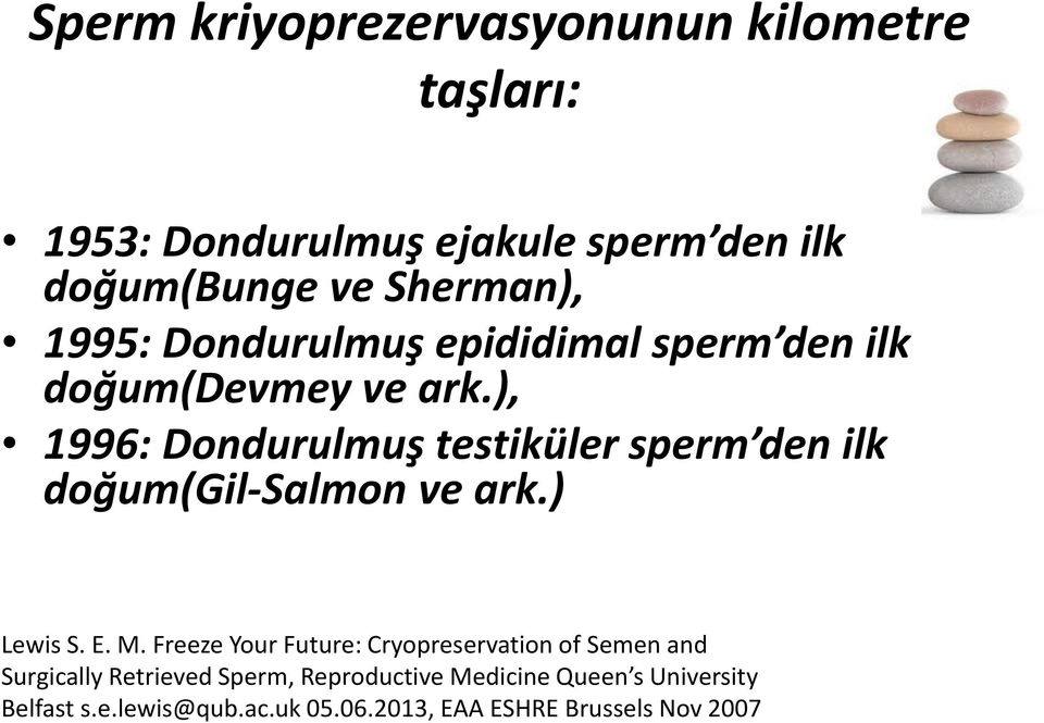 ), 1996: Dondurulmuş testiküler sperm den ilk doğum(gil-salmon ve ark.) Lewis S. E. M.
