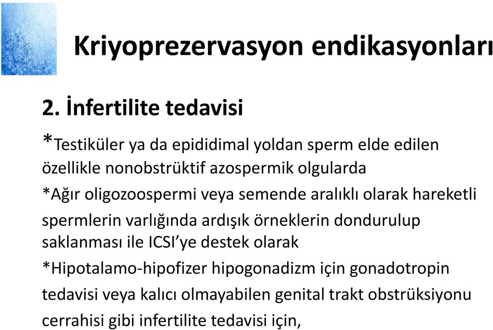 olgularda *Ağır oligozoospermi veya semende aralıklı olarak hareketli spermlerin varlığında ardışık örneklerin