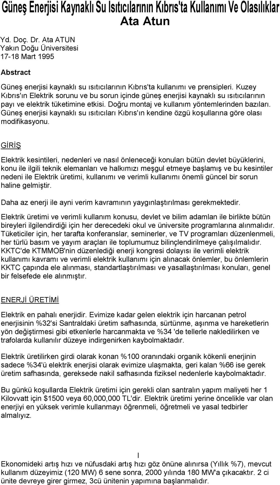 Kuzey Kıbrıs'ın Elektrik sorunu ve bu sorun içinde güneģ enerjisi kaynaklı su ısıtıcılarının payı ve elektrik tüketimine etkisi. Doğru montaj ve kullanım yöntemlerinden bazıları.