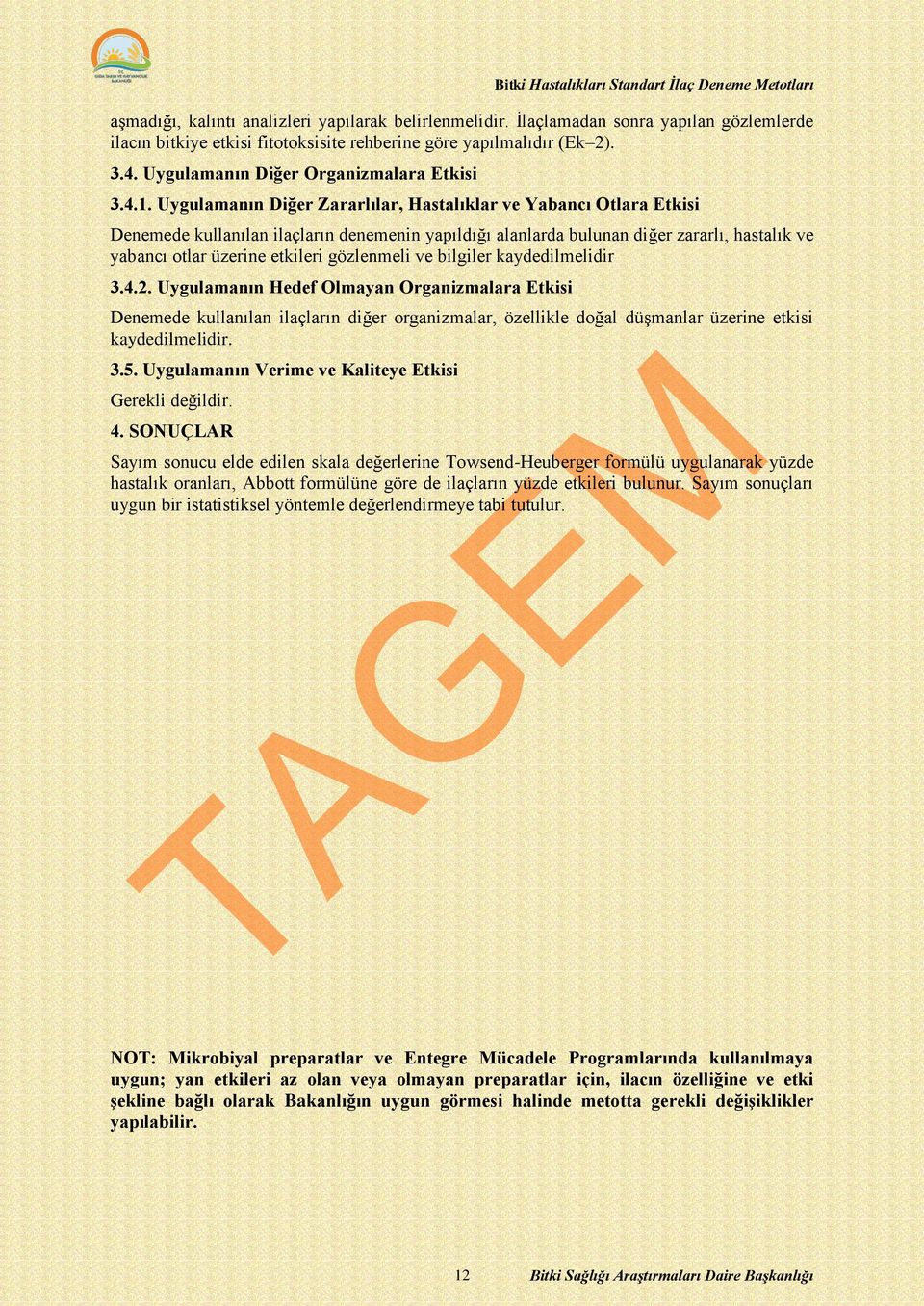 Uygulamanın Diğer Zararlılar, Hastalıklar ve Yabancı Otlara Etkisi Denemede kullanılan ilaçların denemenin yapıldığı alanlarda bulunan diğer zararlı, hastalık ve yabancı otlar üzerine etkileri