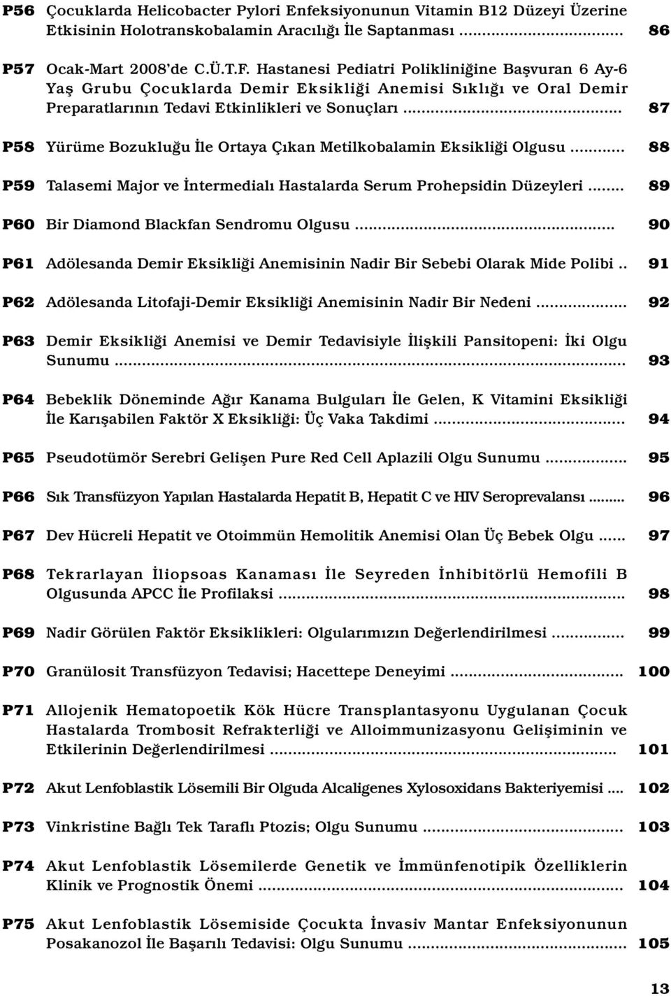 Hastanesi Pediatri Polikliniğine Başvuran 6 Ay-6 Yaş Grubu Çocuklarda Demir Eksikliği Anemisi Sıklığı ve Oral Demir Preparatlarının Tedavi Etkinlikleri ve Sonuçları.