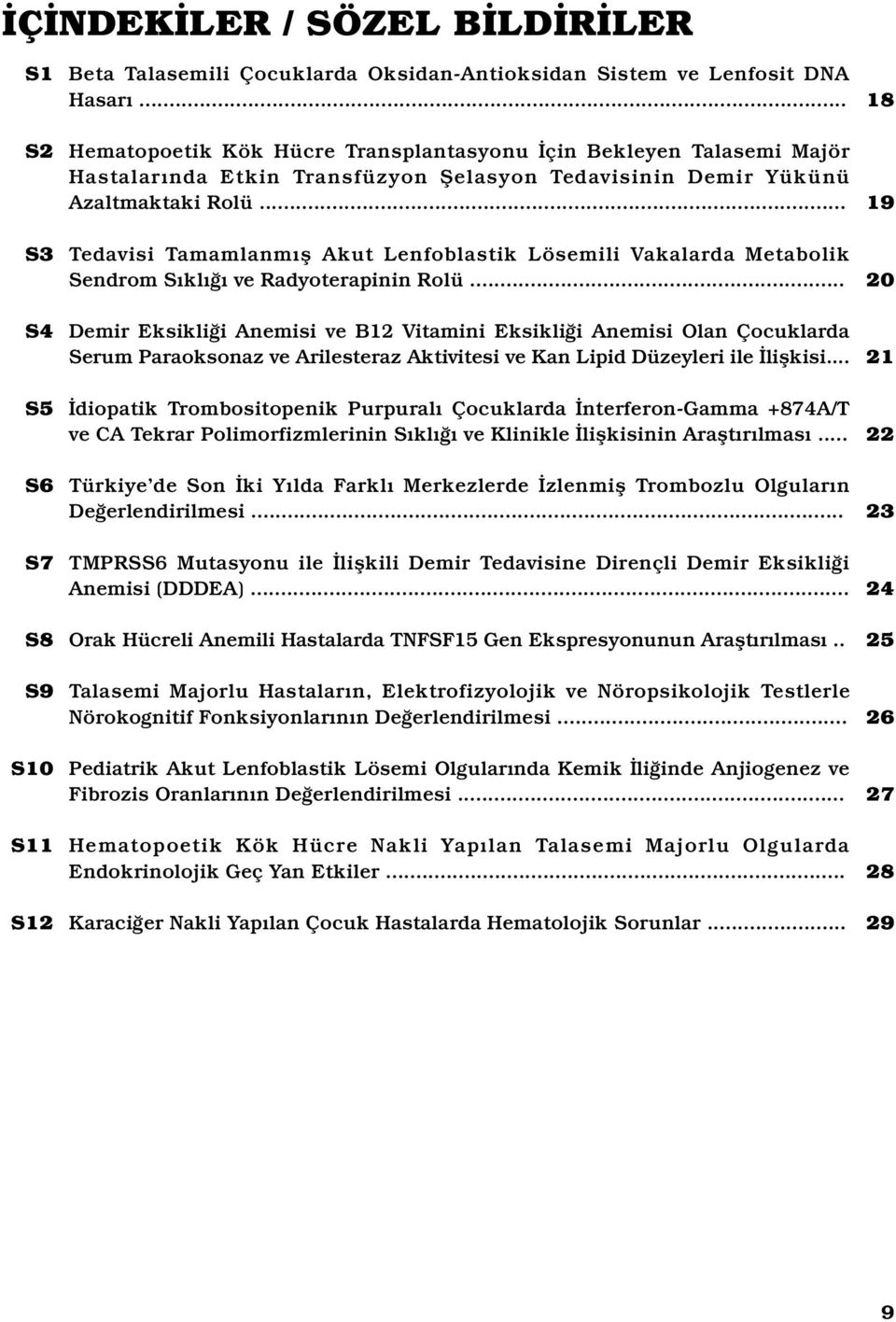 .. Tedavisi Tamamlanmış Akut Lenfoblastik Lösemili Vakalarda Metabolik Sendrom Sıklığı ve Radyoterapinin Rolü.