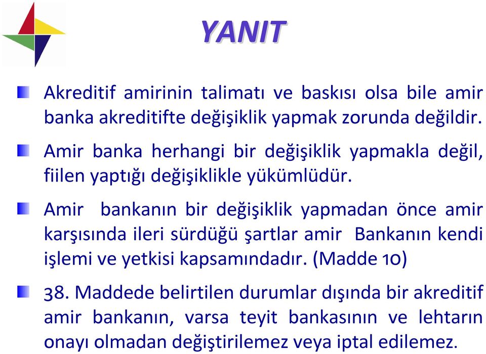 Amir bankanın bir değişiklik yapmadan önce amir karşısında ileri sürdüğü şartlar amir Bankanın kendi işlemi ve yetkisi