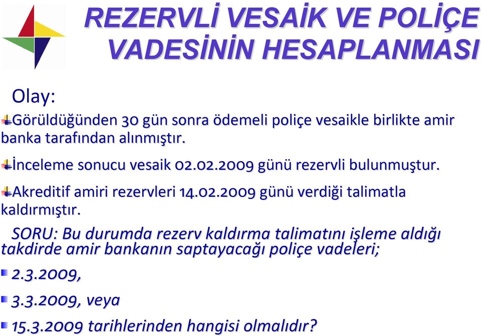 Akreditif amiri rezervleri 14.02.2009 günüg verdiği i talimatla kaldırm rmıştır.