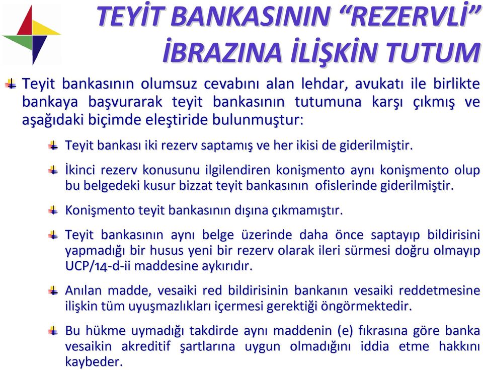 İkinci kinci rezerv konusunu ilgilendiren konişmento aynı konişmento olup bu belgedeki kusur bizzat teyit bankasının n ofislerinde giderilmiştir.