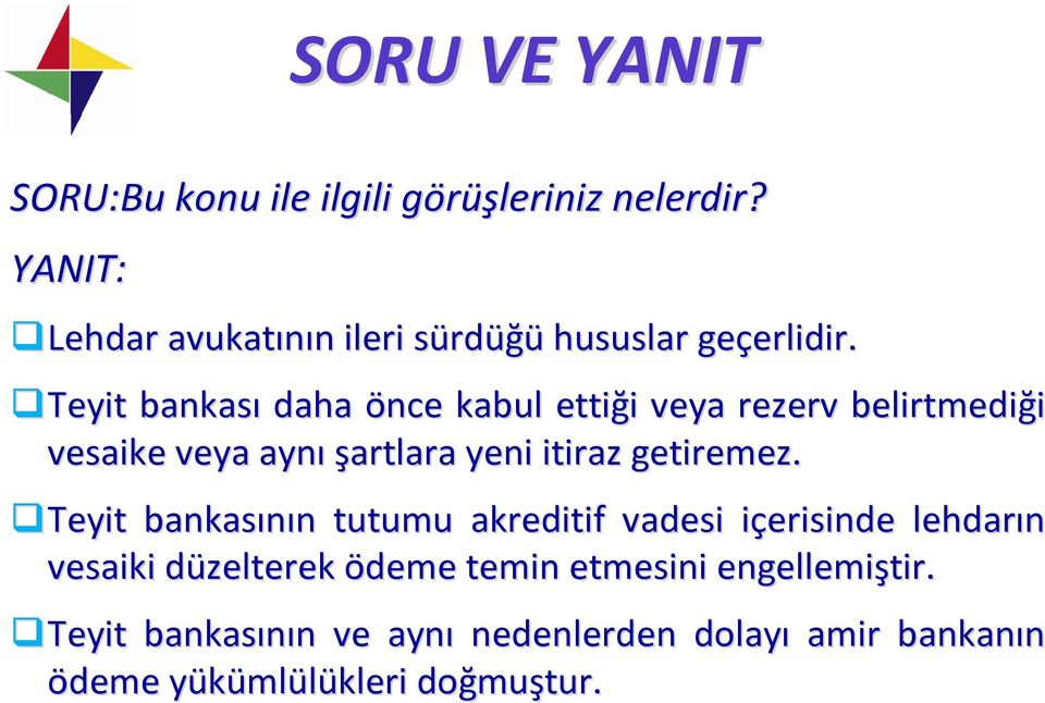 Teyit bankası daha önce kabul ettiği i veya rezerv belirtmediği vesaike veya aynı şartlara yeni itiraz getiremez.