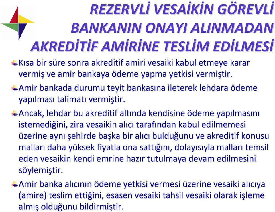 Ancak, lehdar bu akreditif altında kendisine ödeme yapılmas lmasını istemediğini, ini, zira vesaikin alıcı tarafından kabul edilmemesi üzerine aynı şehirde başka bir alıcı bulduğunu unu ve akreditif