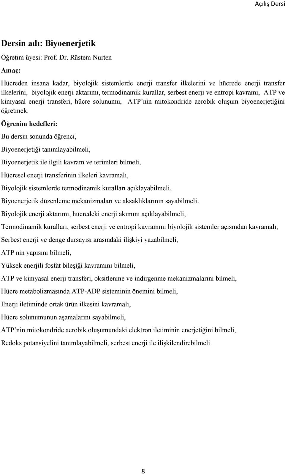 entropi kavramı, ATP ve kimyasal enerji transferi, hücre solunumu, ATP nin mitokondride aerobik oluşum biyoenerjetiğini öğretmek.