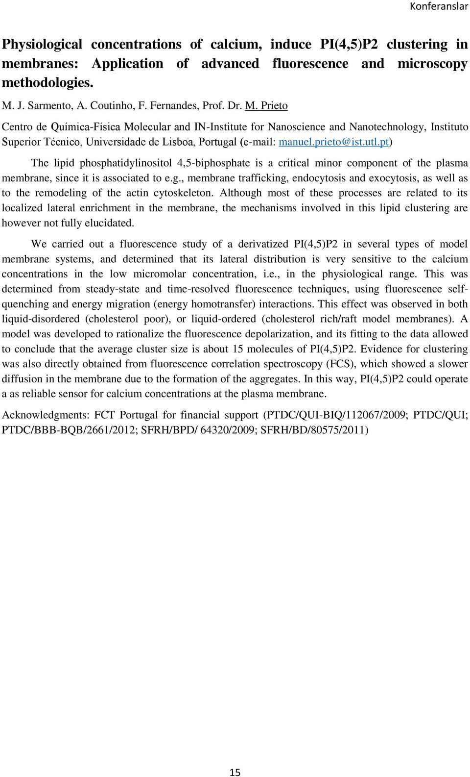 prieto@ist.utl.pt) The lipid phosphatidylinositol 4,5-biphosphate is a critical minor component of the plasma membrane, since it is associated to e.g.