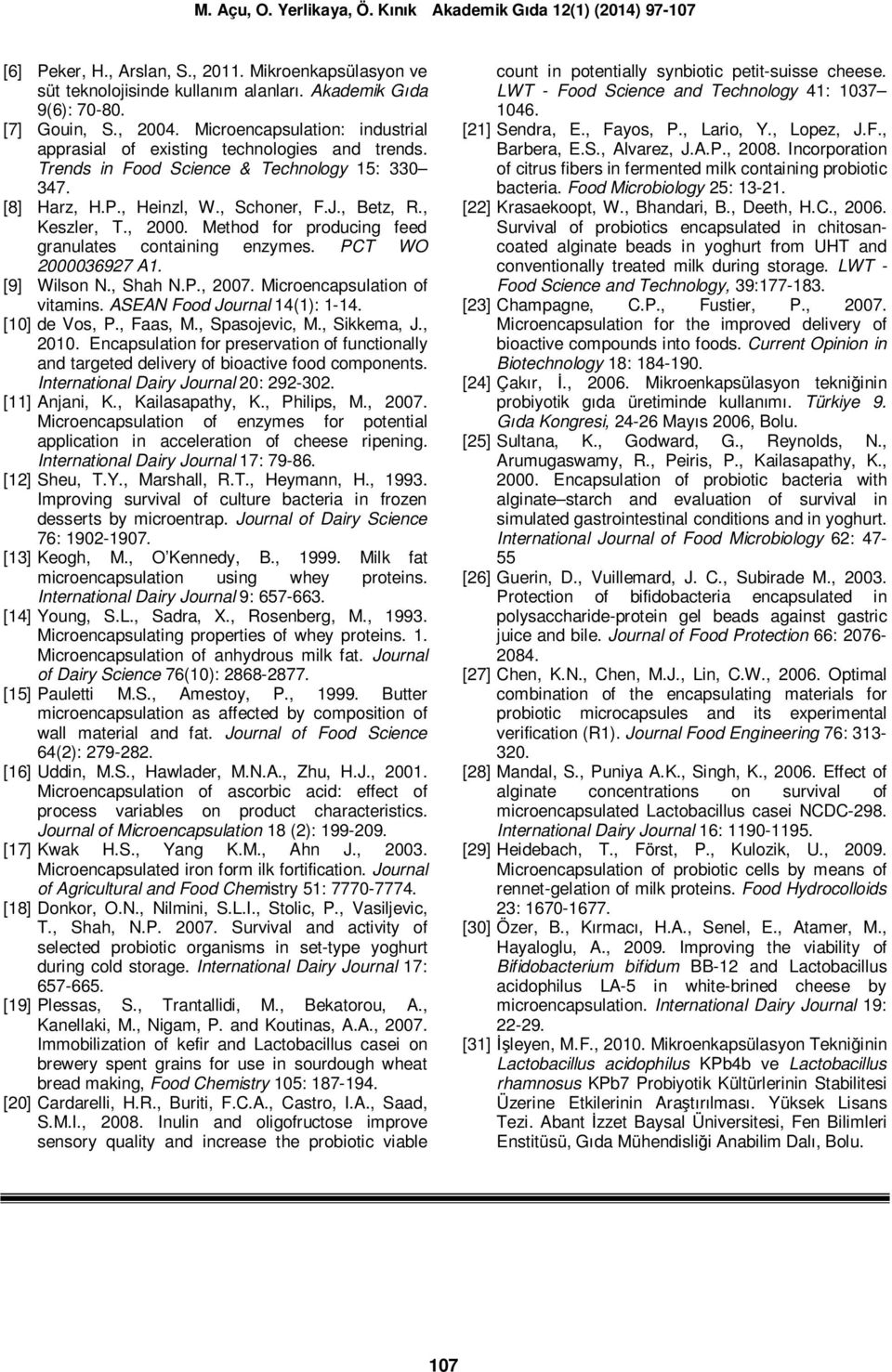 Method for producing feed granulates containing enzymes. PCT WO 2000036927 A1. [9] Wilson N., Shah N.P., 2007. Microencapsulation of vitamins. ASEAN Food Journal 14(1): 1-14. [10] de Vos, P., Faas, M.