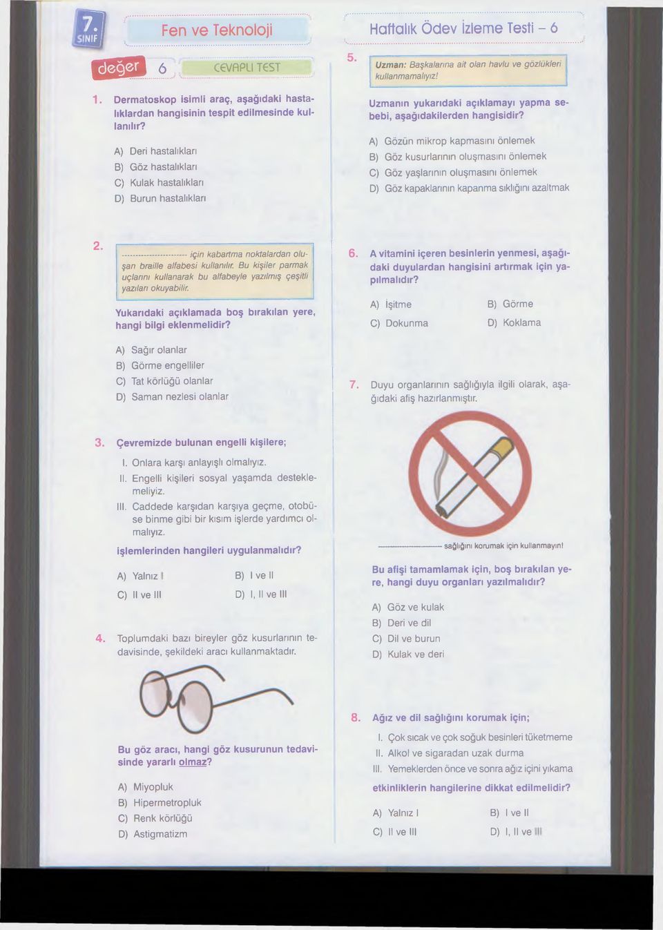 A) Deri hastalıkları B) Göz hastalıkları C) Kulak hastalıkları D) Burun hastalıkları Uzmanın yukarıdaki açıklamayı yapma sebebi, aşağıdakilerden hangisidir?